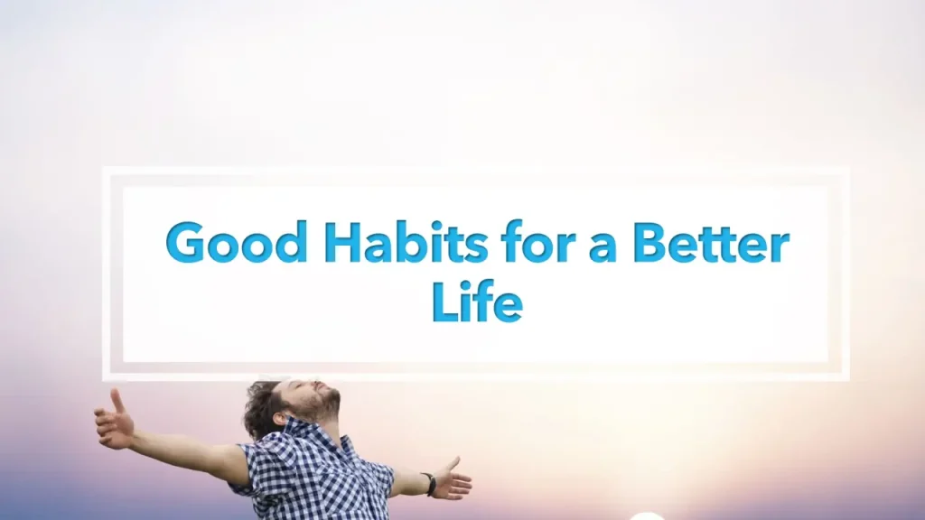 Good Habits for Better Life